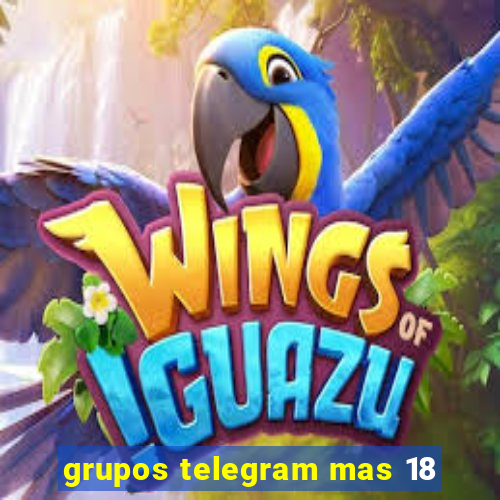 grupos telegram mas 18