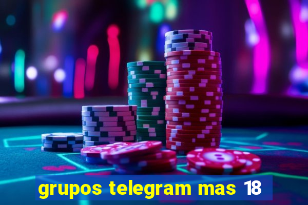 grupos telegram mas 18