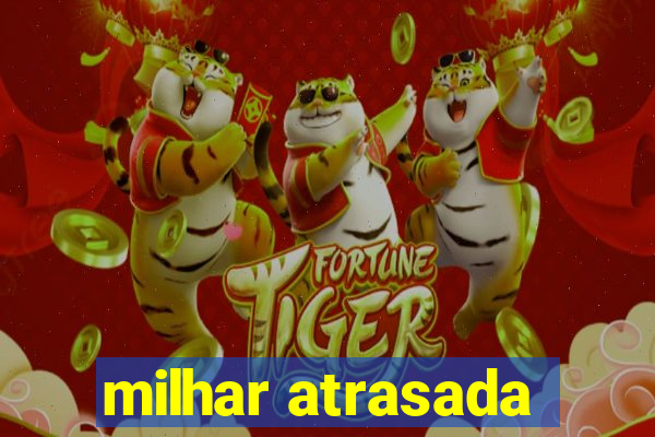 milhar atrasada