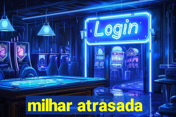 milhar atrasada