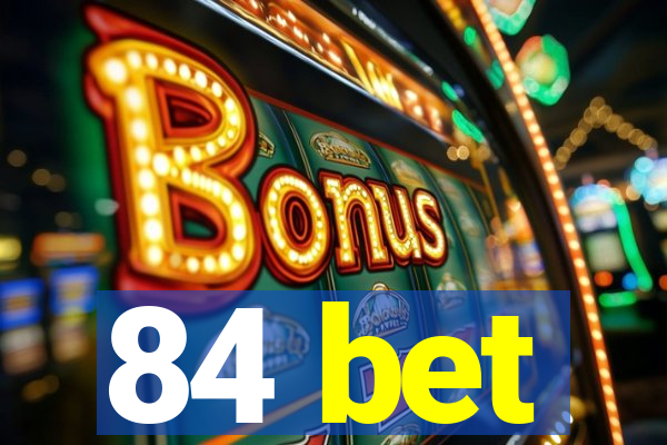 84 bet