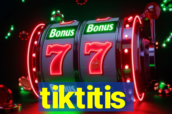 tiktitis