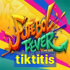 tiktitis