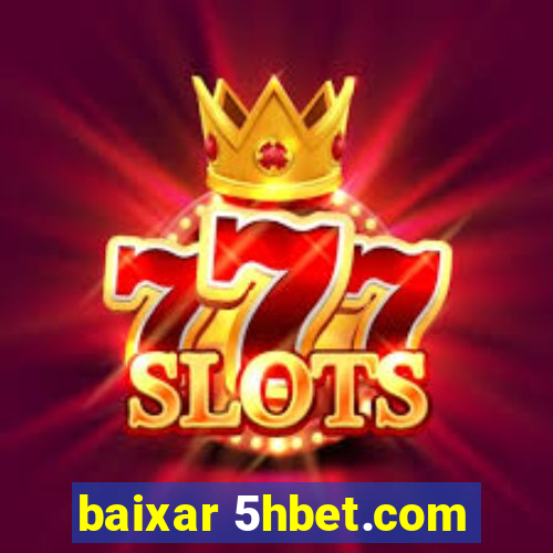 baixar 5hbet.com
