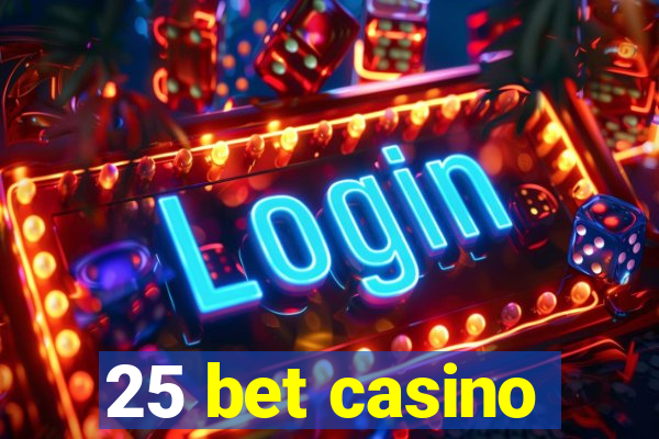 25 bet casino