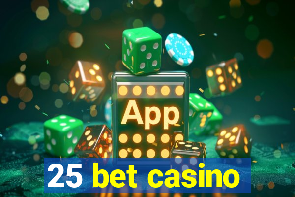25 bet casino