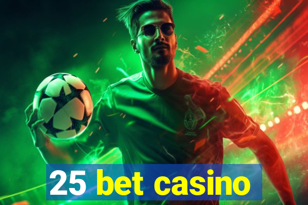 25 bet casino