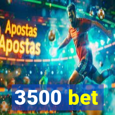 3500 bet