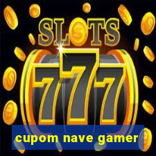 cupom nave gamer