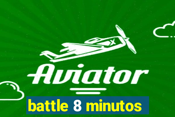 battle 8 minutos