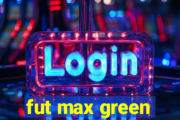fut max green