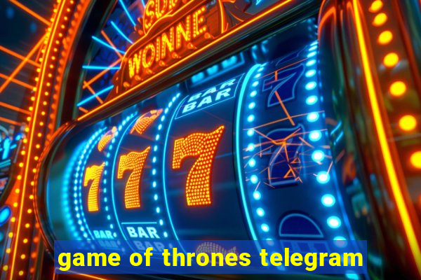 game of thrones telegram