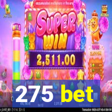 275 bet