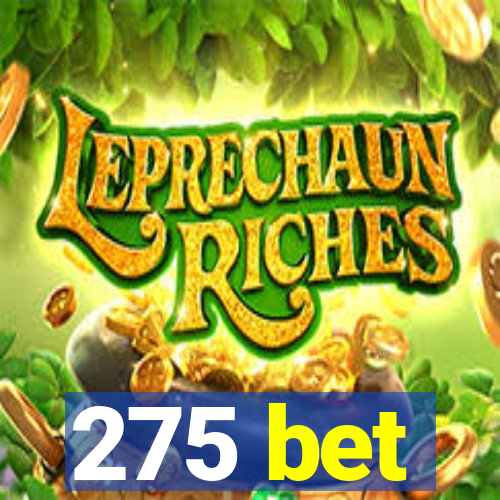 275 bet