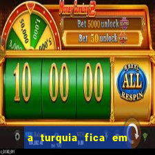 a turquia fica em qual continente