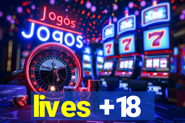 lives +18