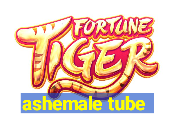 ashemale tube