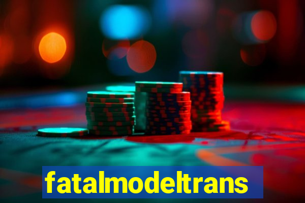 fatalmodeltransex