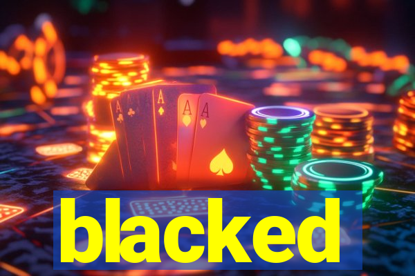 blacked