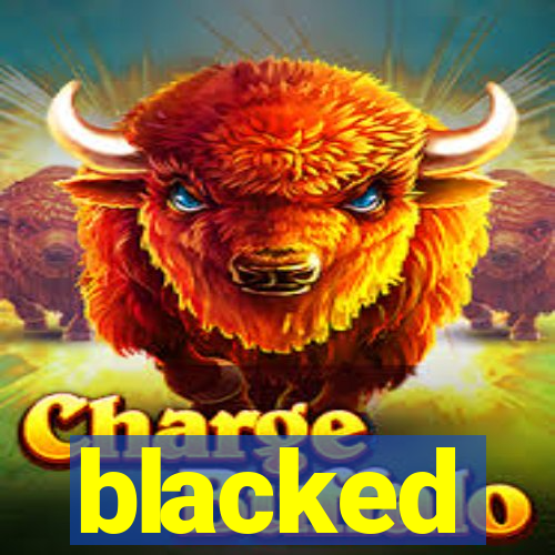 blacked