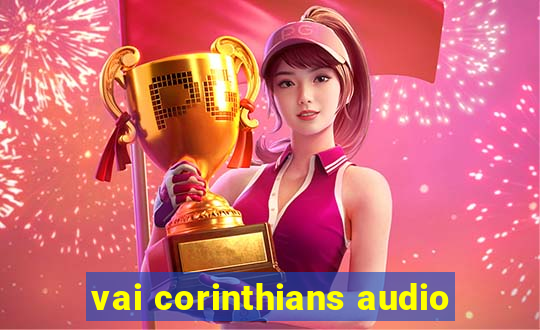 vai corinthians audio