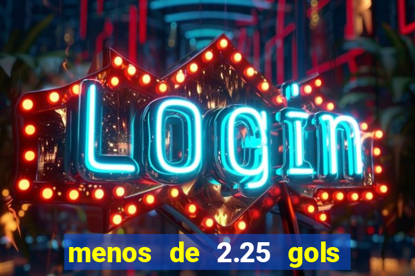 menos de 2.25 gols o que significa