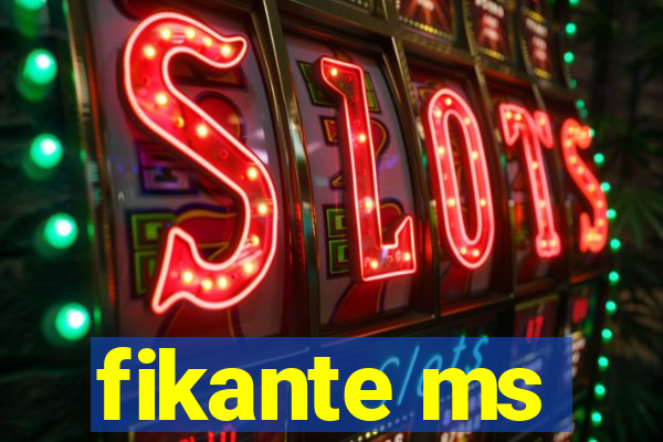 fikante ms