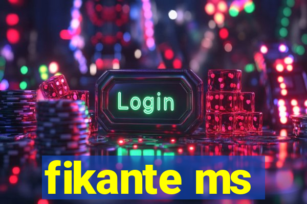 fikante ms