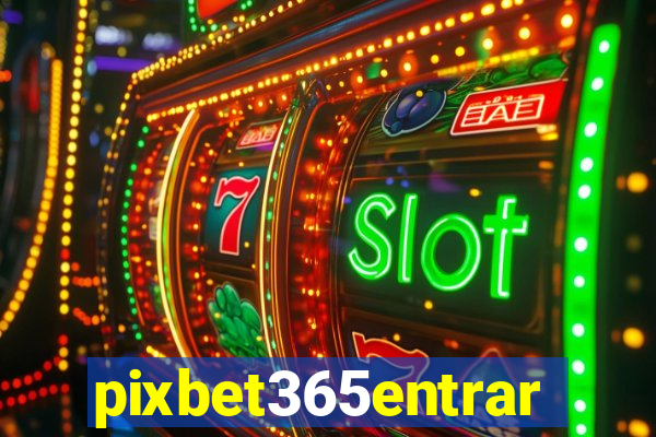 pixbet365entrar