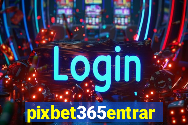 pixbet365entrar