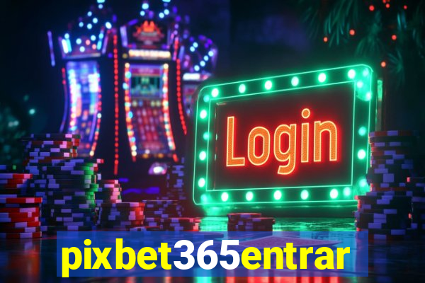 pixbet365entrar