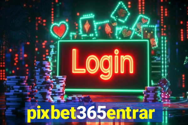 pixbet365entrar