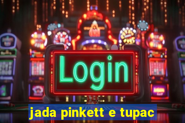 jada pinkett e tupac