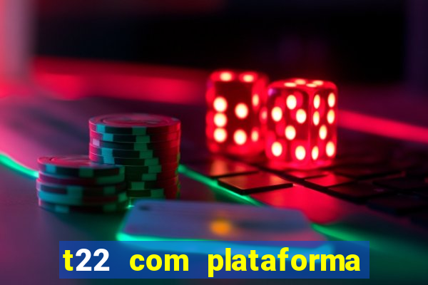 t22 com plataforma de jogos