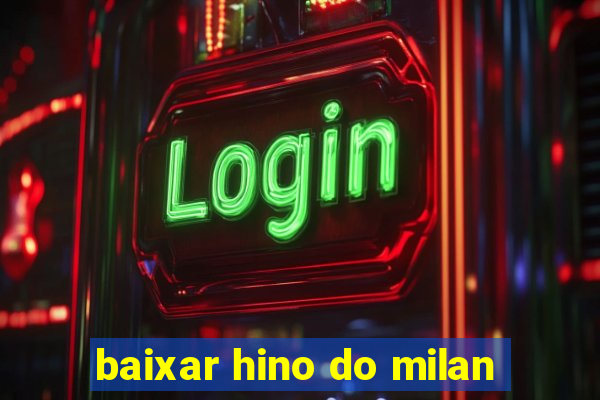 baixar hino do milan