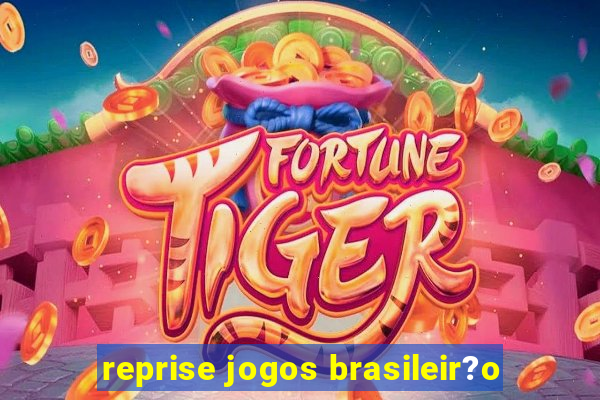reprise jogos brasileir?o