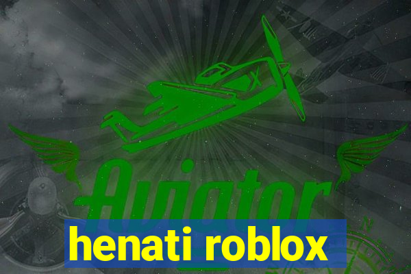 henati roblox