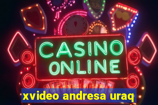 xvideo andresa uraq