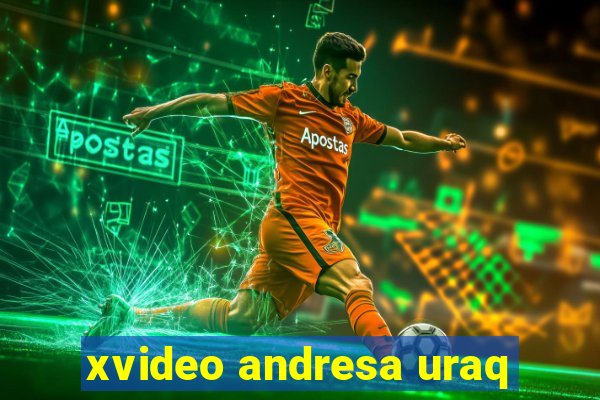 xvideo andresa uraq