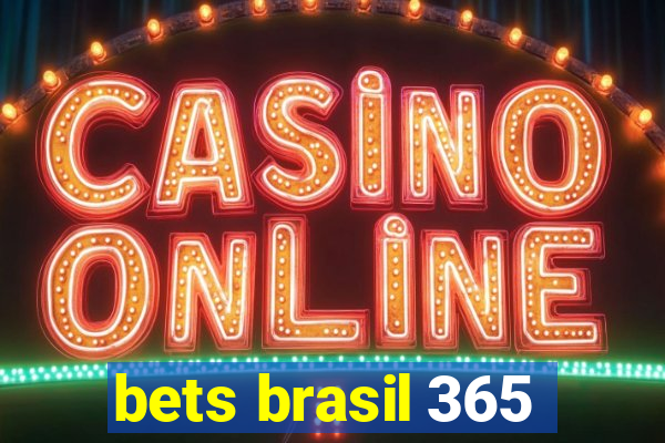 bets brasil 365