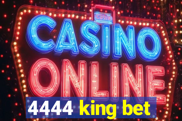 4444 king bet