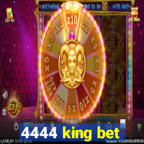 4444 king bet