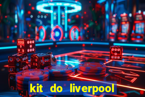 kit do liverpool dls 19