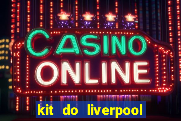 kit do liverpool dls 19