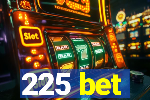 225 bet