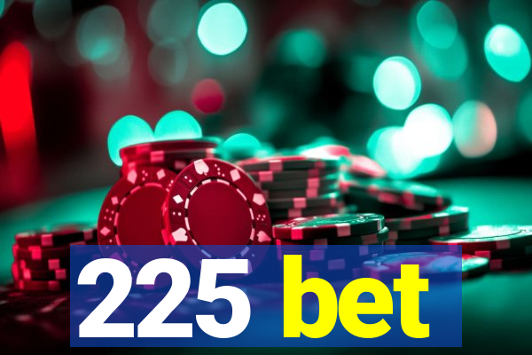 225 bet