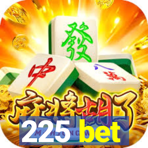 225 bet