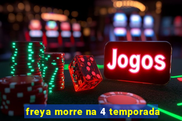 freya morre na 4 temporada