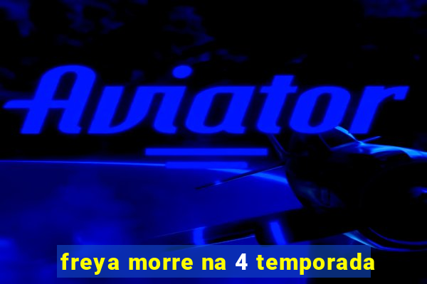 freya morre na 4 temporada