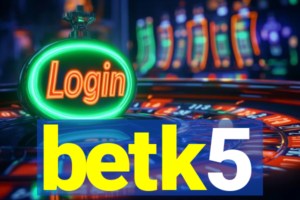 betk5